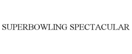 SUPERBOWLING SPECTACULAR trademark