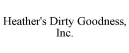 HEATHER'S DIRTY GOODNESS, INC. trademark
