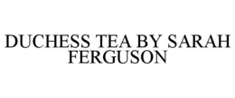 DUCHESS TEA BY SARAH FERGUSON trademark