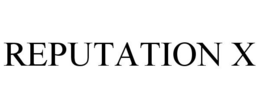 REPUTATION X trademark