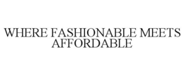 WHERE FASHIONABLE MEETS AFFORDABLE trademark