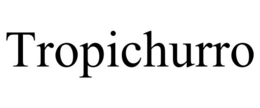 TROPICHURRO trademark