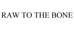 RAW TO THE BONE trademark