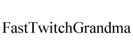 FASTTWITCHGRANDMA trademark