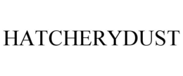 HATCHERYDUST trademark