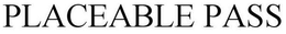 PLACEABLE PASS trademark
