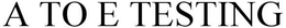A TO E TESTING trademark