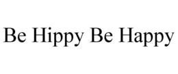 BE HIPPY BE HAPPY trademark