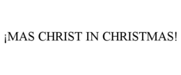 ¡MAS CHRIST IN CHRISTMAS! trademark
