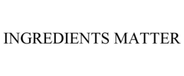 INGREDIENTS MATTER trademark