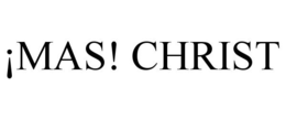 ¡MAS! CHRIST trademark