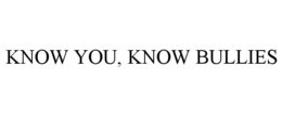 KNOW YOU, KNOW BULLIES trademark