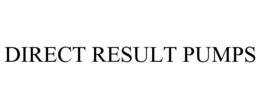 DIRECT RESULT PUMPS trademark