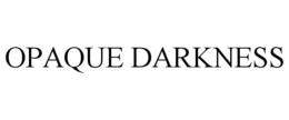 OPAQUE DARKNESS trademark