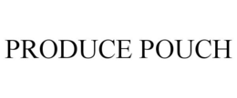 PRODUCE POUCH trademark