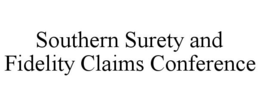 SOUTHERN SURETY AND FIDELITY CLAIMS CONFERENCE trademark