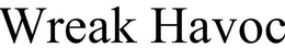 WREAK HAVOC trademark