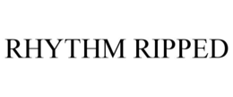 RHYTHM RIPPED trademark