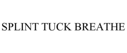 SPLINT TUCK BREATHE trademark