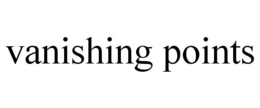 VANISHING POINTS trademark