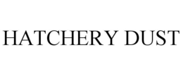 HATCHERY DUST trademark
