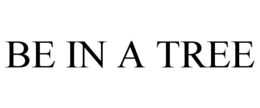 BE IN A TREE trademark