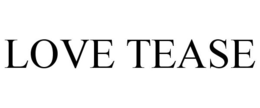 LOVE TEASE trademark
