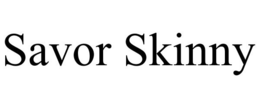 SAVOR SKINNY trademark