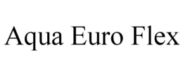 AQUA EURO FLEX trademark