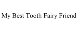 MY BEST TOOTH FAIRY FRIEND trademark