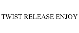 TWIST RELEASE ENJOY trademark