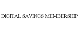 DIGITAL SAVINGS MEMBERSHIP trademark