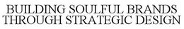 BUILDING SOULFUL BRANDS THROUGH STRATEGIC DESIGN trademark