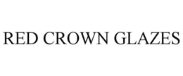 RED CROWN GLAZES trademark