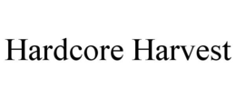 HARDCORE HARVEST trademark