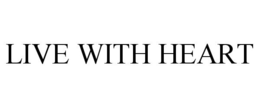 LIVE WITH HEART trademark