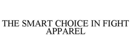 THE SMART CHOICE IN FIGHT APPAREL trademark