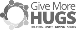 GIVE MORE HUGS HELPING. UNITE. GIVING. SOULS. trademark