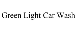 GREEN LIGHT CAR WASH trademark