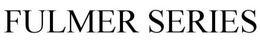 FULMER SERIES trademark