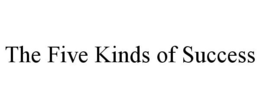 THE FIVE KINDS OF SUCCESS trademark
