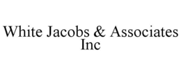 WHITE JACOBS & ASSOCIATES INC trademark