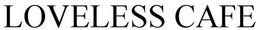 LOVELESS CAFE trademark