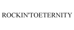 ROCKIN'TOETERNITY trademark
