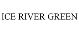ICE RIVER GREEN trademark