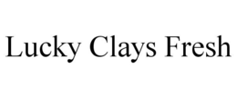 LUCKY CLAYS FRESH trademark