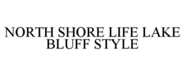 NORTH SHORE LIFE LAKE BLUFF STYLE trademark