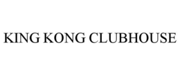 KING KONG CLUBHOUSE trademark