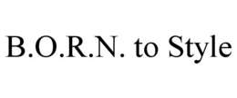 B.O.R.N. TO STYLE trademark