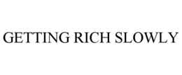 GETTING RICH SLOWLY trademark